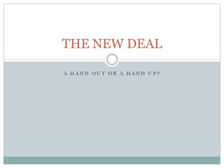 A HAND OUT OR A HAND UP? THE NEW DEAL. FDR offers a New Deal Franklin Delano Roosevelt wins the election of 1932 for the Democrats. FDR offers the Forgotten.