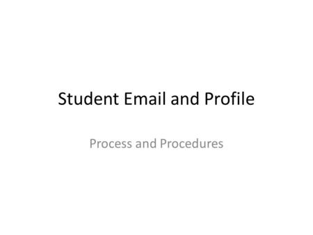 Student Email and Profile Process and Procedures.