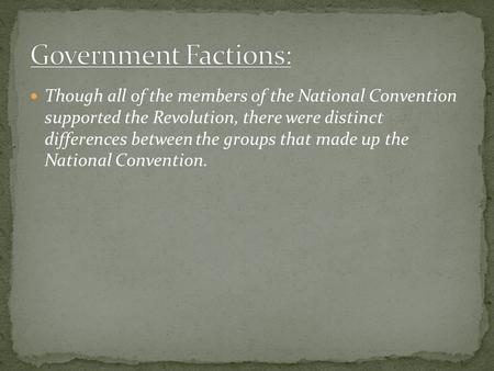 Though all of the members of the National Convention supported the Revolution, there were distinct differences between the groups that made up the National.