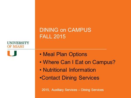 DINING on CAMPUS FALL 2015 Meal Plan Options Where Can I Eat on Campus? Nutritional Information Contact Dining Services 2015, Auxiliary Services – Dining.