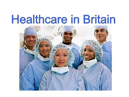 Explain the concept of a welfare state State the rationale for Britain’s system of welfare state Describe the source of money for British’s healthcare.