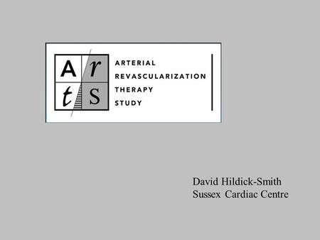 David Hildick-Smith Sussex Cardiac Centre. Background to ARTS Previous POBA studies Meta-analysis 3300 patients 1660 CABG, 1710 PTCA Deaths 79 PCI vs.