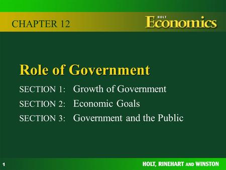 1 Role of Government SECTION 1: Growth of Government SECTION 2: Economic Goals SECTION 3: Government and the Public CHAPTER 12.