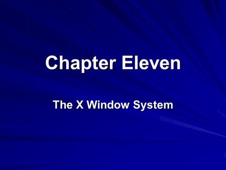 Chapter Eleven The X Window System. 2 Lesson A Starting and Navigating an X Window System.