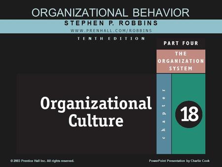 ORGANIZATIONAL BEHAVIOR S T E P H E N P. R O B B I N S W W W. P R E N H A L L. C O M / R O B B I N S T E N T H E D I T I O N © 2003 Prentice Hall Inc.