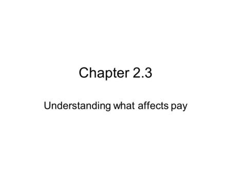 Chapter 2.3 Understanding what affects pay. Supply of Labour Refers to the amount of work each worker is willing to perform. It is affected by a combination.