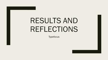 RESULTS AND REFLECTIONS Typefocus. Personality, interests, and values results It surprised me when there were so many to breakers I had to get to my resultst.