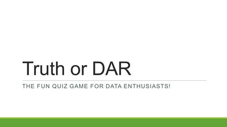 Truth or DAR THE FUN QUIZ GAME FOR DATA ENTHUSIASTS!