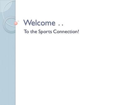 Welcome.. To the Sports Connection!. Introduction Created by Cottonwood Heights Community Foundation Made possible by a $5 million donation from an anonymous.