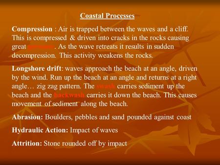 Coastal Processes Compression : Air is trapped between the waves and a cliff. This is compressed & driven into cracks in the rocks causing great pressure.