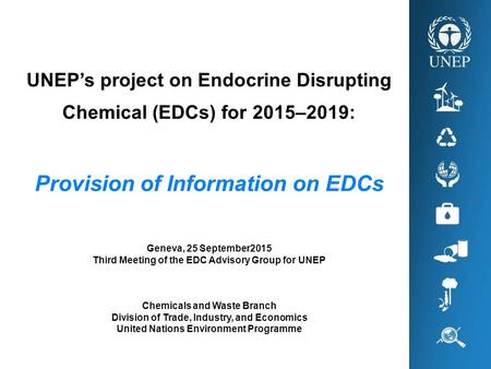 UNEP’s project on Endocrine Disrupting Chemical (EDCs) for 2015–2019: Provision of Information on EDCs Geneva, 25 September2015 Third Meeting of the EDC.