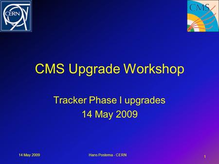 14 May 2009Hans Postema - CERN CMS Upgrade Workshop Tracker Phase I upgrades 14 May 2009 1.