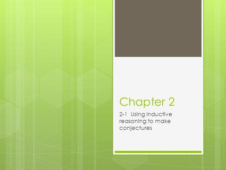 Chapter 2 2-1 Using inductive reasoning to make conjectures.