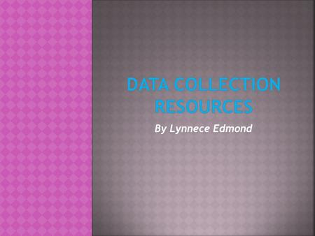 By Lynnece Edmond.  It is essential for researchers to collect data as a way to gather evidence to support their research question.  Collecting data.