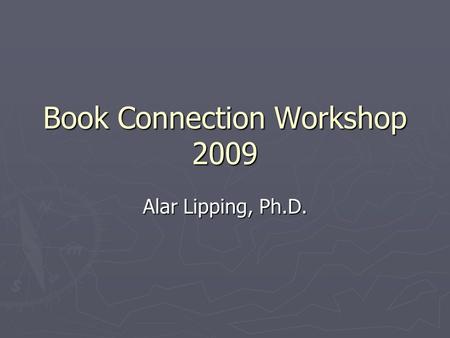 Book Connection Workshop 2009 Alar Lipping, Ph.D..