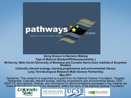 Using Science In Decision Making Type of Material (Student/PD/Assessment/etc.) Written by: Beth Covitt (University of Montana) and Cornelia Harris (Cary.