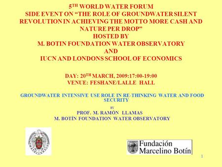 1 5 TH WORLD WATER FORUM SIDE EVENT ON “THE ROLE OF GROUNDWATER SILENT REVOLUTION IN ACHIEVING THE MOTTO MORE CASH AND NATURE PER DROP” HOSTED BY M. BOTIN.