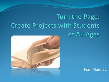 Fran Mauney. How do I begin? www.franmauney.com Classroom Environment and Set Up Standards, Common Core, Units Active Learning.