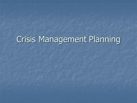 Crisis Management Planning. FYI… Today – section 6 due Today – section 6 due Exam Thursday Exam Thursday Multiple Choice (29 ?’s) Multiple Choice (29.