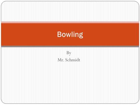 By Mr. Schmidt Bowling. Bowling Etiquette Tip #1 – Observe the foul line at all times. Tip #2 – Be ready to bowl when it is your turn. Tip #3 – Don’t.