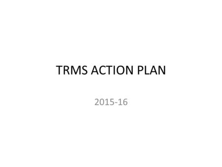 TRMS ACTION PLAN 2015-16. Goal #1 Throughout the 2015-2016 school year, TRMS faculty will increase capacity and overall effectiveness in teaching independent.