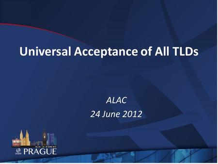 Universal Acceptance of All TLDs ALAC 24 June 2012.