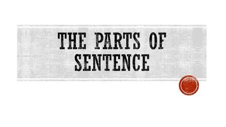  You will use the red grammar book, Warriner’s.  You will take notes on the parts of a sentence.  On the next slides, follow the directions on each.