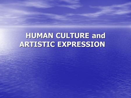 HUMAN CULTURE and ARTISTIC EXPRESSION. Not all cultures have a separate, distinct word for “art”. What we may consider art is well woven into other aspects.