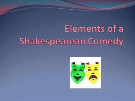 Major Conventions The main action is about love Lovers must overcome obstacles and misunderstandings Contains Improbable, fantastic, supernatural, or.