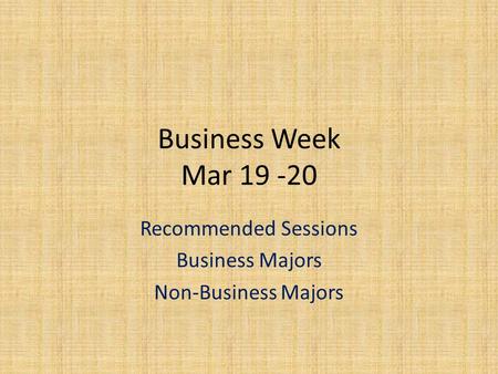 Business Week Mar 19 -20 Recommended Sessions Business Majors Non-Business Majors.