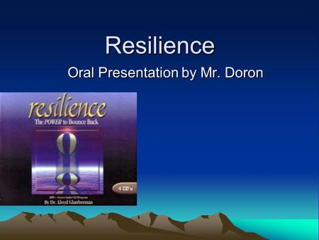 Resilience Oral Presentation by Mr. Doron. Introduction Introduce myself (Mr. Doron) Reason why I choose this key-word.