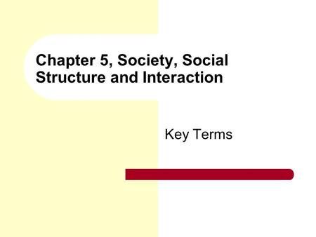 Chapter 5, Society, Social Structure and Interaction