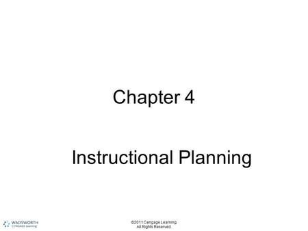 ©2011 Cengage Learning. All Rights Reserved. Chapter 4 Instructional Planning.