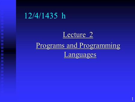 1 12/4/1435 h Lecture 2 Programs and Programming Languages.