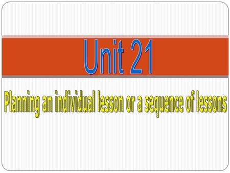 Plan an individual lesson Think about it aims How to achieve them The shape of the lesson Techniques that are most appropriate for learners.