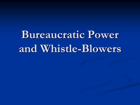 Bureaucratic Power and Whistle-Blowers. Elite Theory of Power Elite Theory Elite Theory the difference between the appearance and the reality of power.