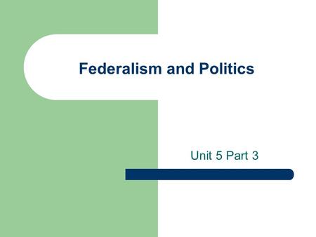 Federalism and Politics Unit 5 Part 3. Federalism and Public Policy A public policy is a stated course of action. Announcing a policy means that a person.