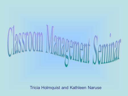 Tricia Holmquist and Kathleen Naruse Lets start with an ice breaker… Pair up Each person will ask their partner three questions These questions should.