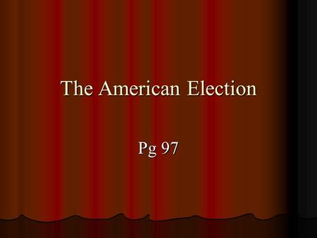 The American Election Pg 97. Campaign time line Liberty: freedom to act and think as one chooses but no infringement on freedom of others Liberty: freedom.