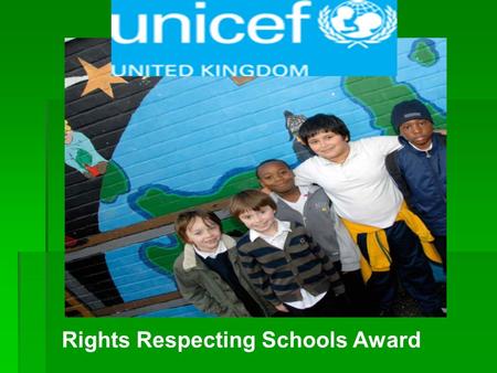 Rights Respecting Schools Award. What does a Rights Respecting Schools Award do? It puts the United Nations Convention on the Rights of the Child at the.