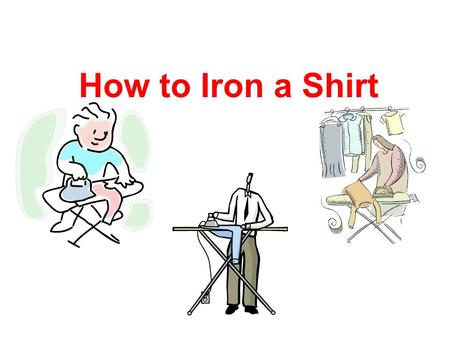 How to Iron a Shirt.