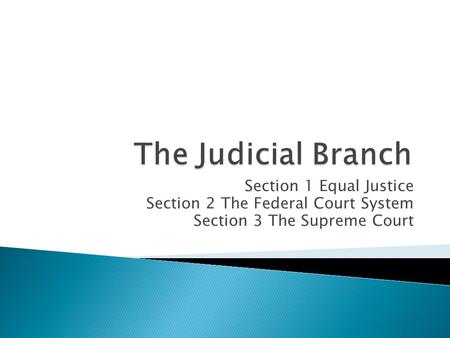 Section 1 Equal Justice Section 2 The Federal Court System Section 3 The Supreme Court.