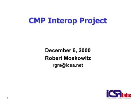 1 A Division of TruSecure Corporation CMP Interop Project December 6, 2000 Robert Moskowitz