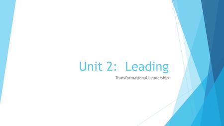 Unit 2: Leading Transformational Leadership. What is Transformational Leadership?  Superleaders.  Persons whose vision and strength of personality have.