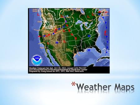 * Weather maps are used to show current weather conditions in an effort to predict future weather conditions. * You need to know what each symbol means.