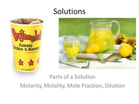 Solutions Parts of a Solution Molarity, Molality, Mole Fraction, Dilution.