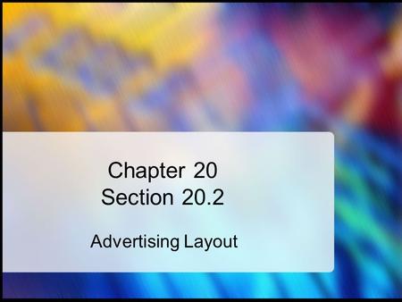 Chapter 20 Section 20.2 Advertising Layout. Writing Effective Headlines & Slogans Most are brief – many people cannot take in more than seven words at.