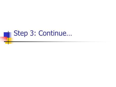 Step 3: Continue…. Grouping Aids in establishing structure and meaningful form In addition to providing aesthetic appeal, grouping has been found to: