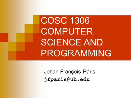 COSC 1306 COMPUTER SCIENCE AND PROGRAMMING Jehan-François Pâris