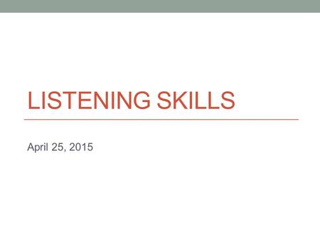 Listening skills April 25, 2015.